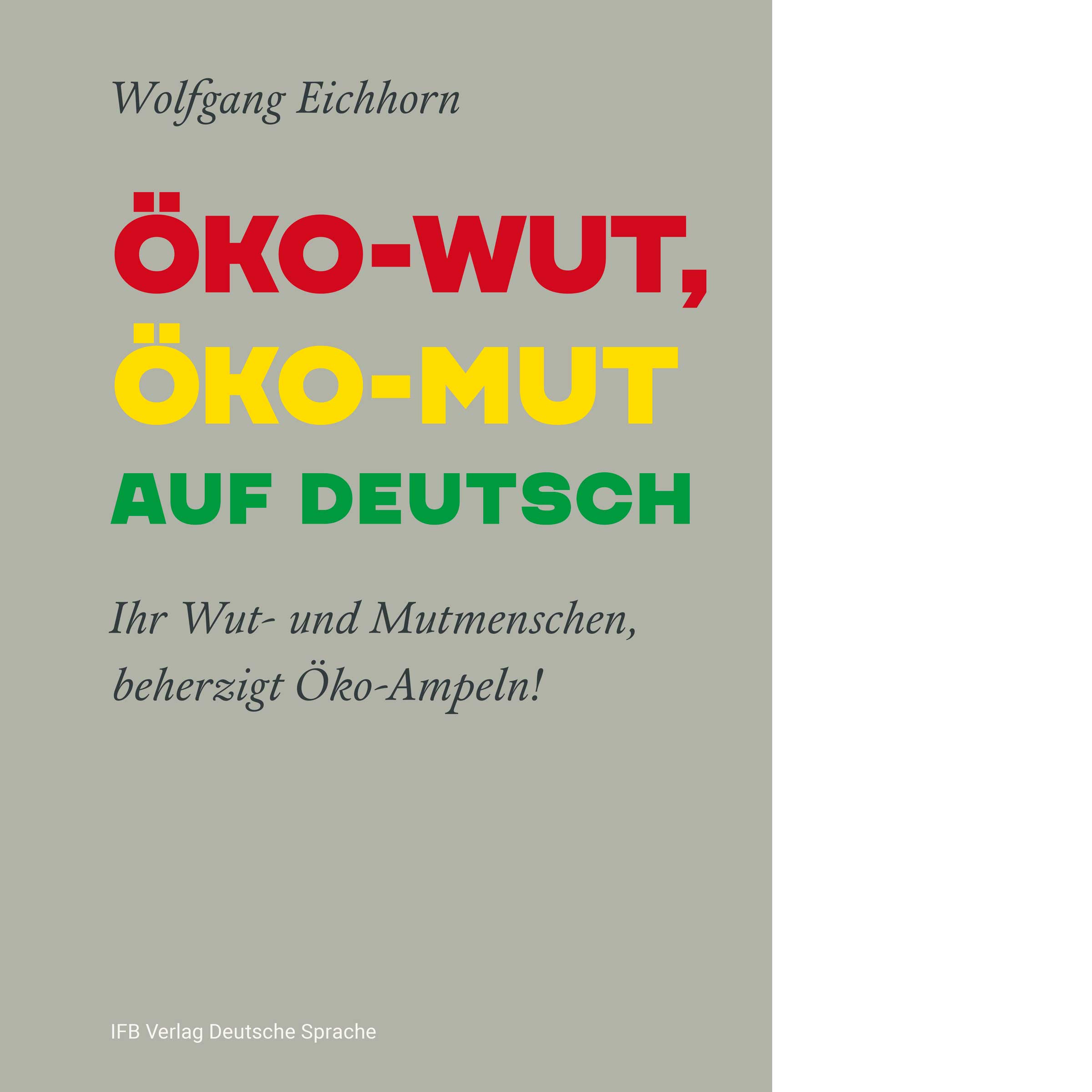 Wolfgang Eichhorn ÖKO-WUT, ÖKO-MUT AUF DEUTSCH Ihr Wut- und Mutmenschen, beherzigt Öko-Ampeln!